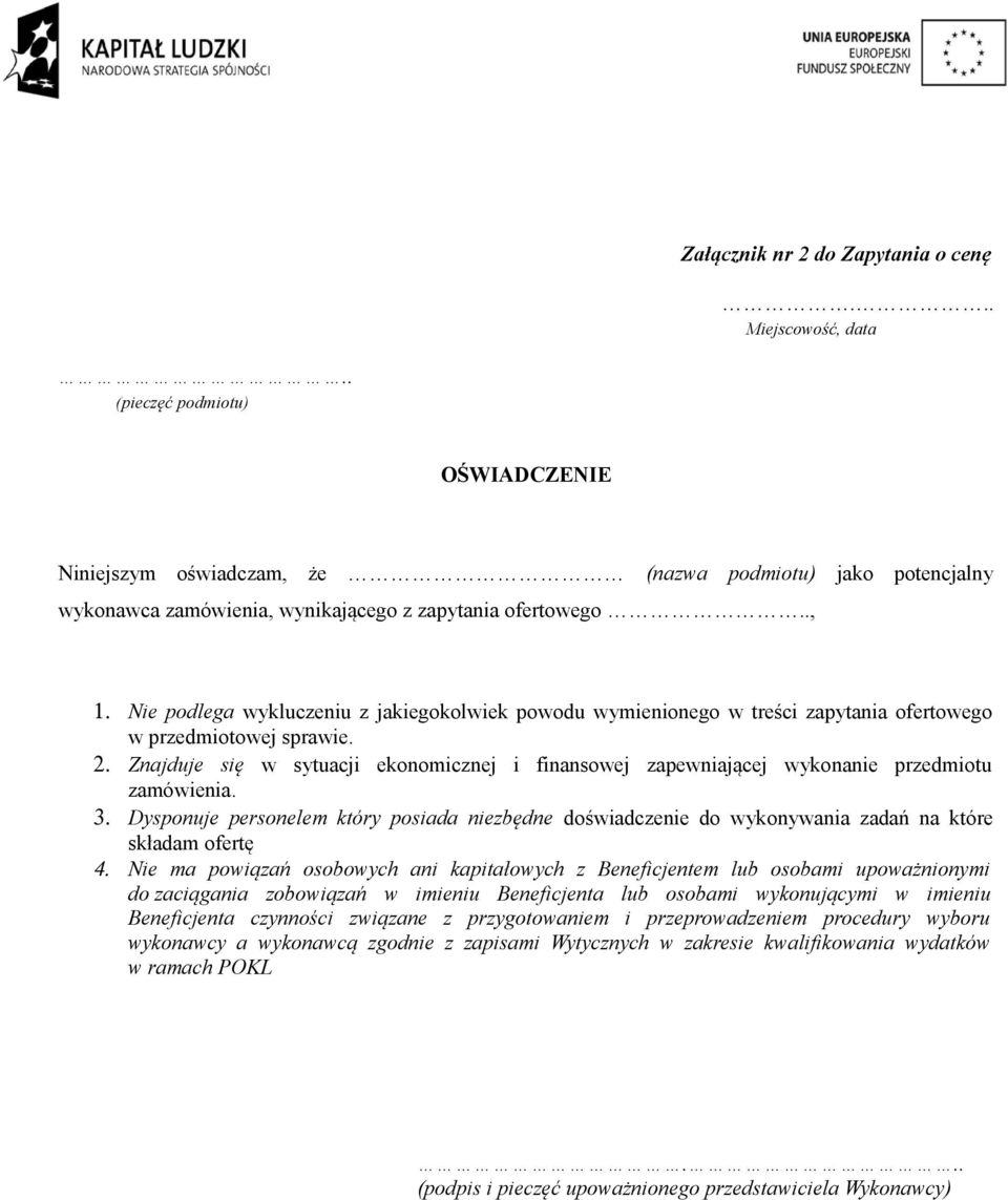 Nie podlega wykluczeniu z jakiegokolwiek powodu wymienionego w treści zapytania ofertowego w przedmiotowej sprawie. 2.