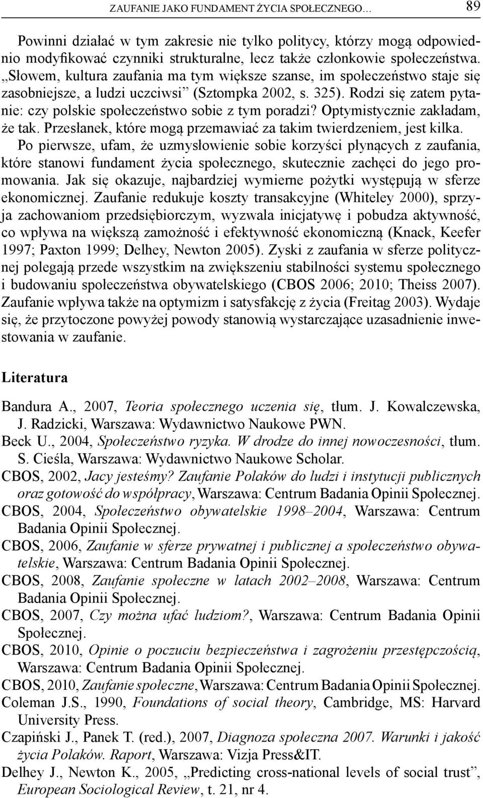 Rodzi się zatem pytanie: czy polskie społeczeństwo sobie z tym poradzi? Optymistycznie zakładam, że tak. Przesłanek, które mogą przemawiać za takim twierdzeniem, jest kilka.