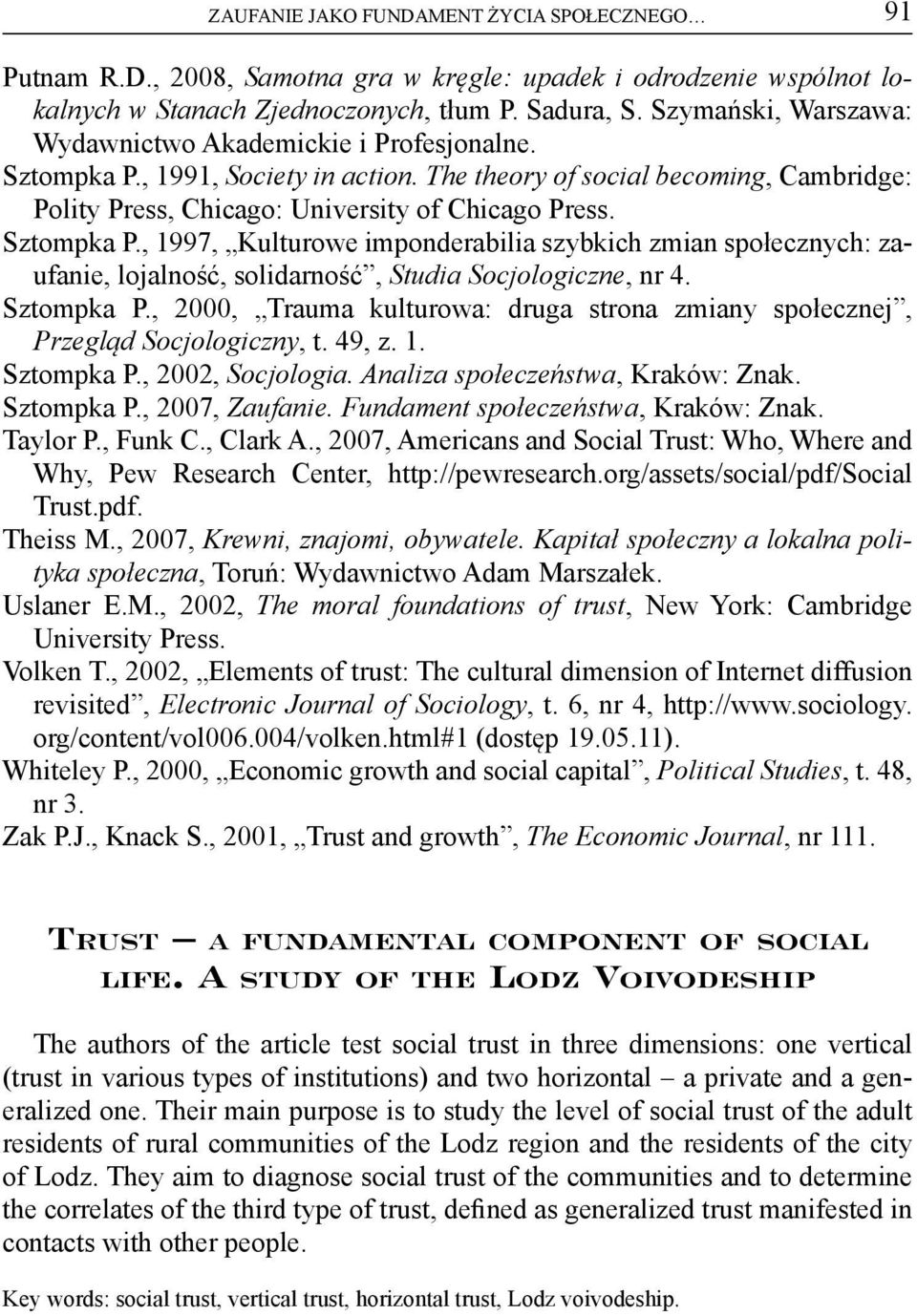 Sztompka P., 1997, Kulturowe imponderabilia szybkich zmian społecznych: zaufanie, lojalność, solidarność, Studia Socjologiczne, nr 4. Sztompka P.