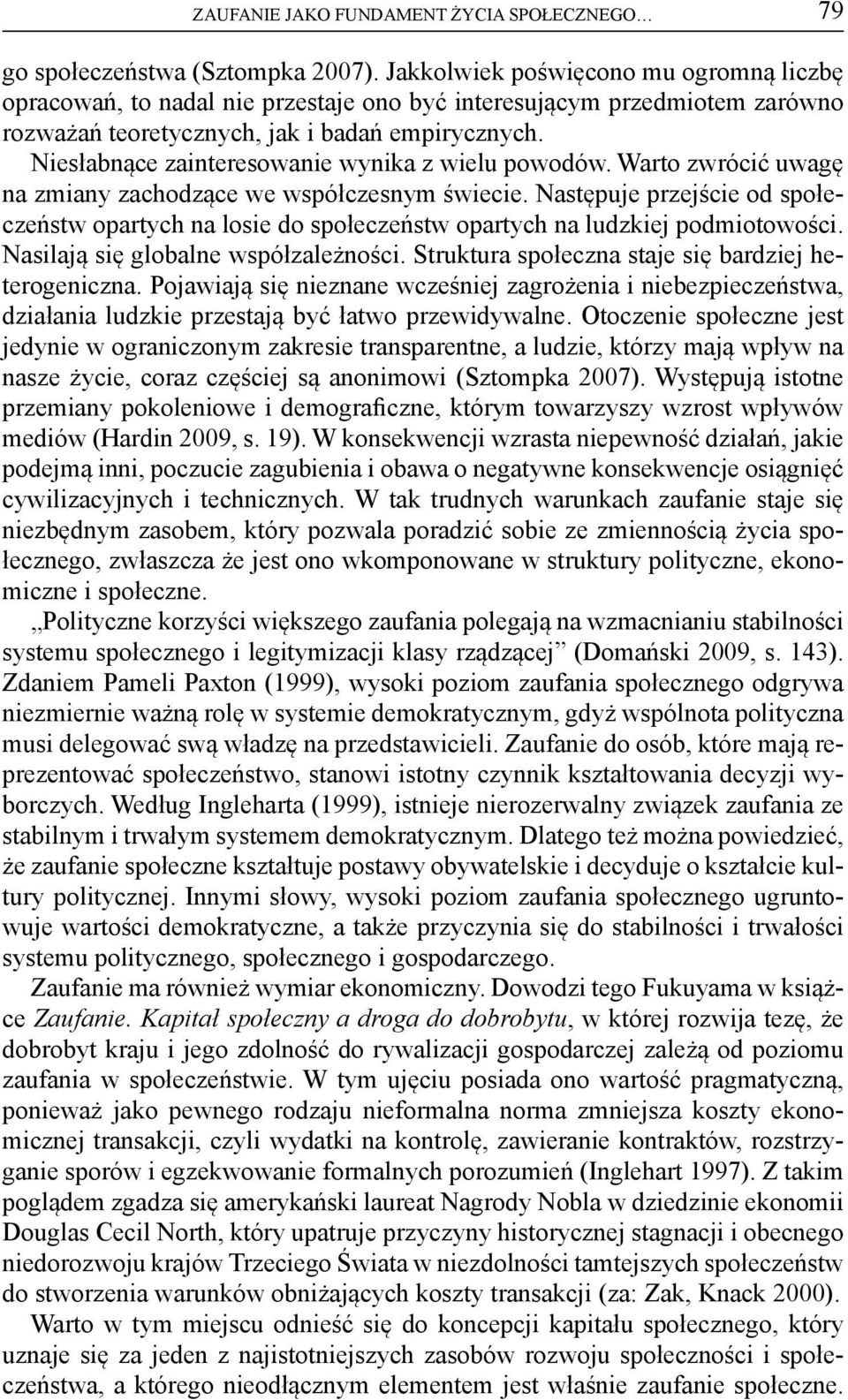 Niesłabnące zainteresowanie wynika z wielu powodów. Warto zwrócić uwagę na zmiany zachodzące we współczesnym świecie.