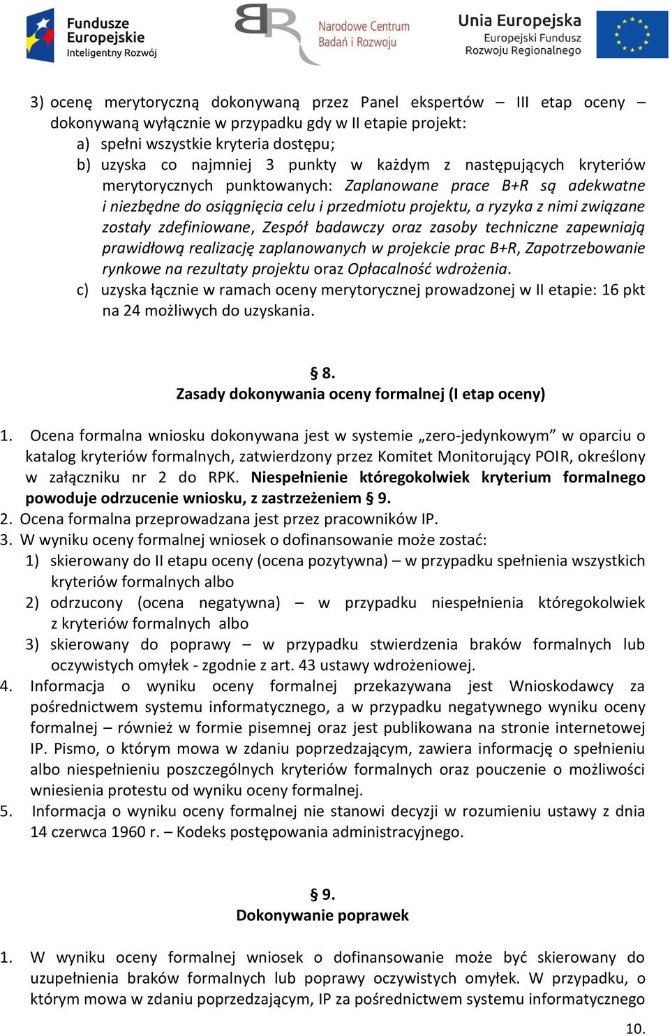 Zespół badawczy oraz zasoby techniczne zapewniają prawidłową realizację zaplanowanych w projekcie prac B+R, Zapotrzebowanie rynkowe na rezultaty projektu oraz Opłacalność wdrożenia.