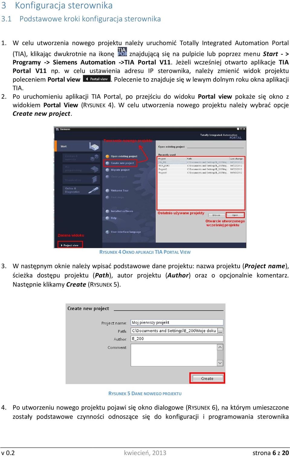 Automation ->TIA Portal V11. Jeżeli wcześniej otwarto aplikacje TIA Portal V11 np. w celu ustawienia adresu IP sterownika, należy zmienić widok projektu poleceniem Portal view.