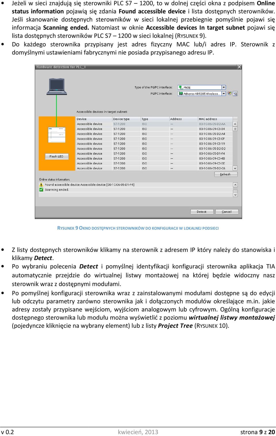 Natomiast w oknie Accessible devices In target subnet pojawi się lista dostępnych sterowników PLC S7 1200 w sieci lokalnej (RYSUNEK 9).