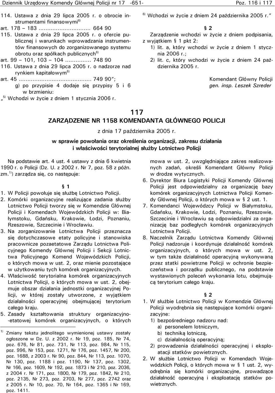 Ustawa z dnia 29 lipca 2005 r. o nadzorze nad rynkiem kapitałowym 6) art. 45... 749 90 ; g) po przypisie 4 dodaje się przypisy 5 i 6 w brzmieniu: 5) Wchodzi w życie z dniem 1 stycznia 2006 r.