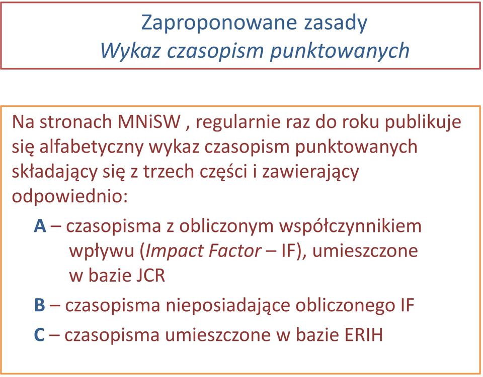 zawierający odpowiednio: A czasopisma z obliczonym współczynnikiem wpływu (Impact Factor IF),