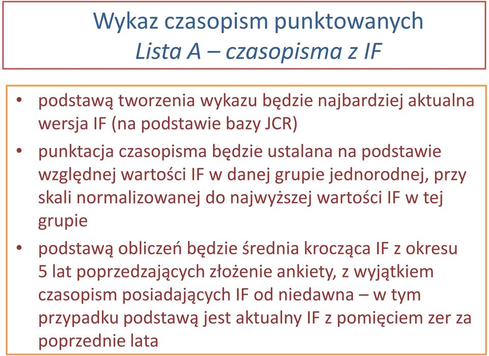 normalizowanej do najwyższej wartości IF w tej grupie podstawą obliczeń będzie średnia krocząca IF z okresu 5 lat poprzedzających