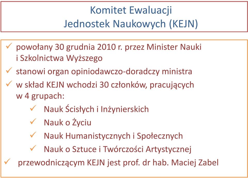 KEJN wchodzi 30 członków, pracujących w 4 grupach: Nauk Ścisłych i Inżynierskich Nauk o Życiu