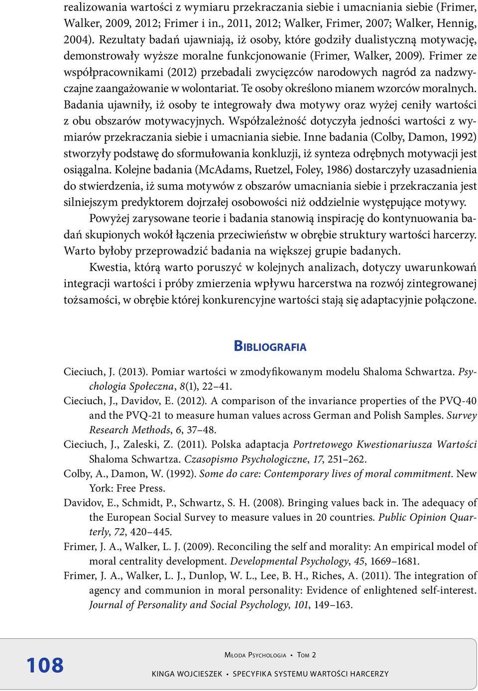 Frimer ze współpracownikami (2012) przebadali zwycięzców narodowych nagród za nadzwyczajne zaangażowanie w wolontariat. Te osoby określono mianem wzorców moralnych.