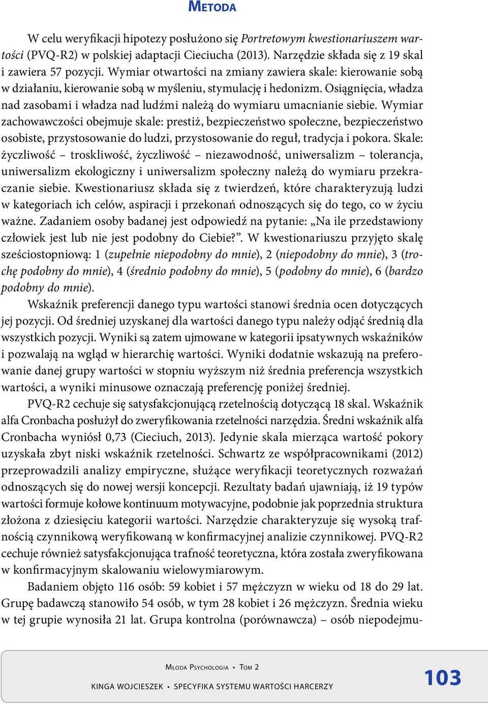 Osiągnięcia, władza nad zasobami i władza nad ludźmi należą do wymiaru umacnianie siebie.