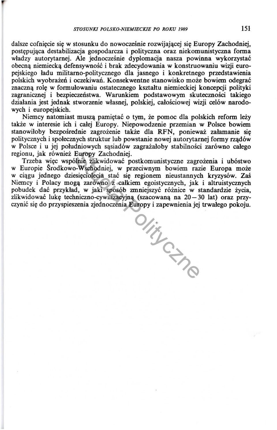 Ale jednoczesnie dyplomacja nasza powinna wykorzystac obecnll niemieckll defensywnosc i brak zdecydowania w konstruowaniu wizji europejskiego ladu militarno-politycznego dla jasnego i konkretnego