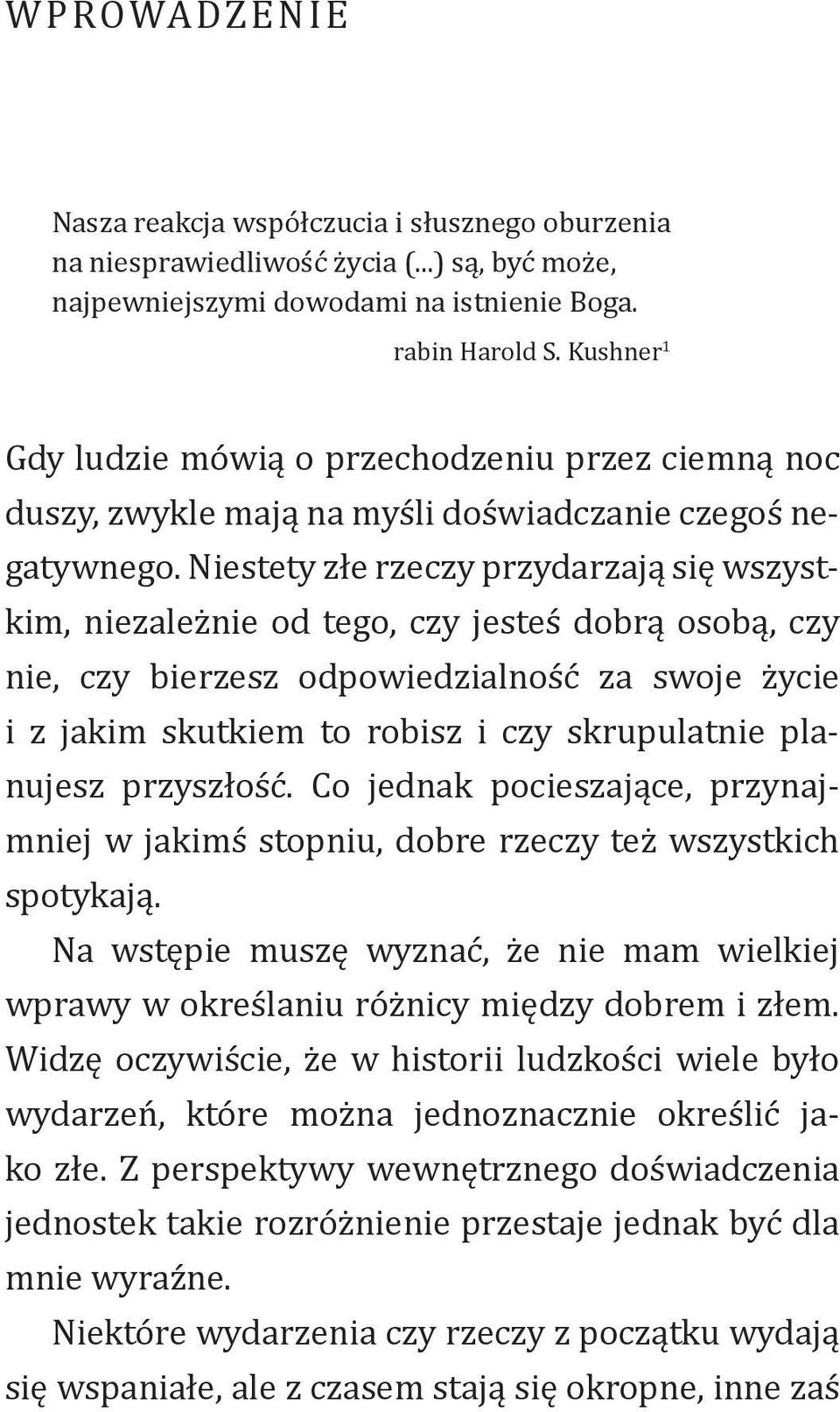 Niestety złe rzeczy przydarzają się wszystkim, niezależnie od tego, czy jesteś dobrą osobą, czy nie, czy bierzesz odpowiedzialność za swoje życie i z jakim skutkiem to robisz i czy skrupulatnie