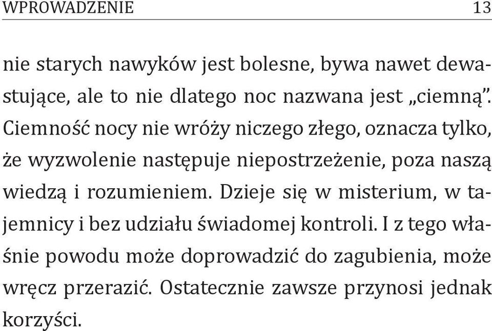 Ciemność nocy nie wróży niczego złego, oznacza tylko, że wyzwolenie następuje niepostrzeżenie, poza naszą