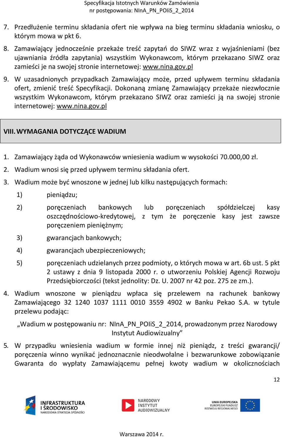 internetowej: www.nina.gov.pl 9. W uzasadnionych przypadkach Zamawiający może, przed upływem terminu składania ofert, zmienić treść Specyfikacji.