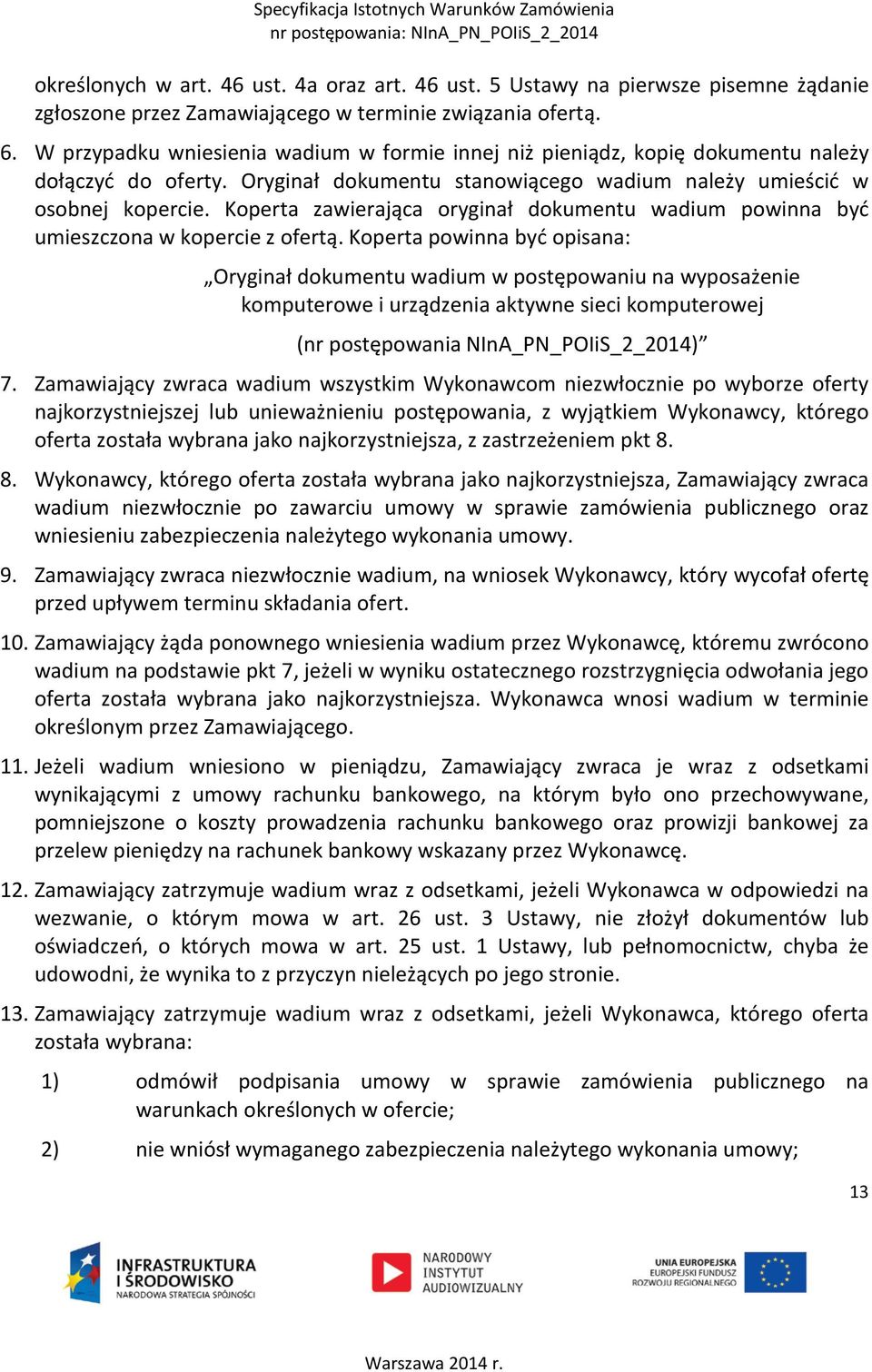 Koperta zawierająca oryginał dokumentu wadium powinna być umieszczona w kopercie z ofertą.