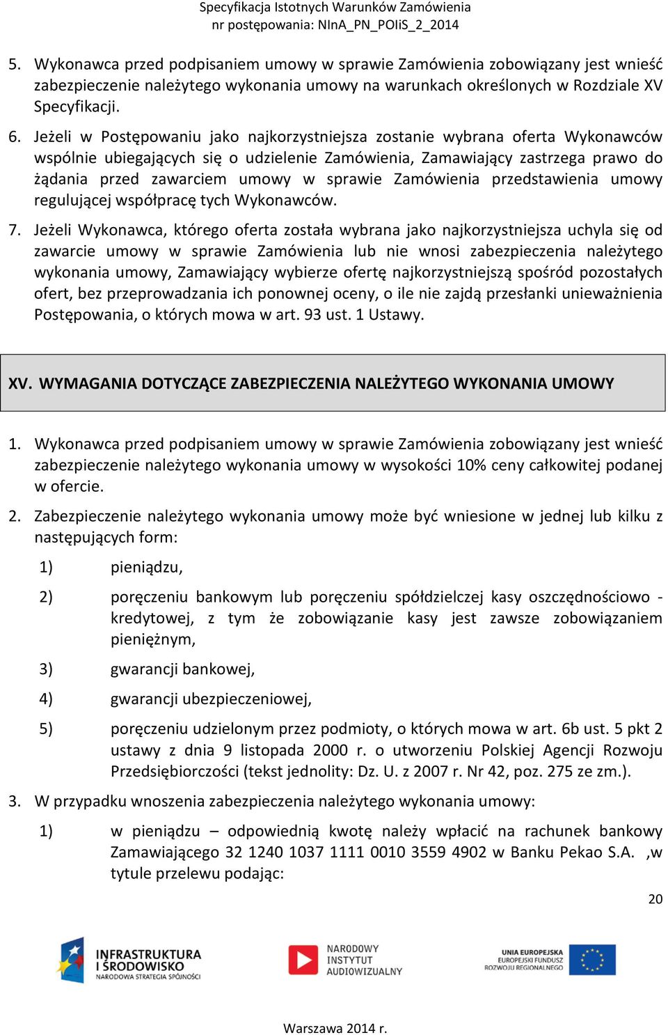 sprawie Zamówienia przedstawienia umowy regulującej współpracę tych Wykonawców. 7.