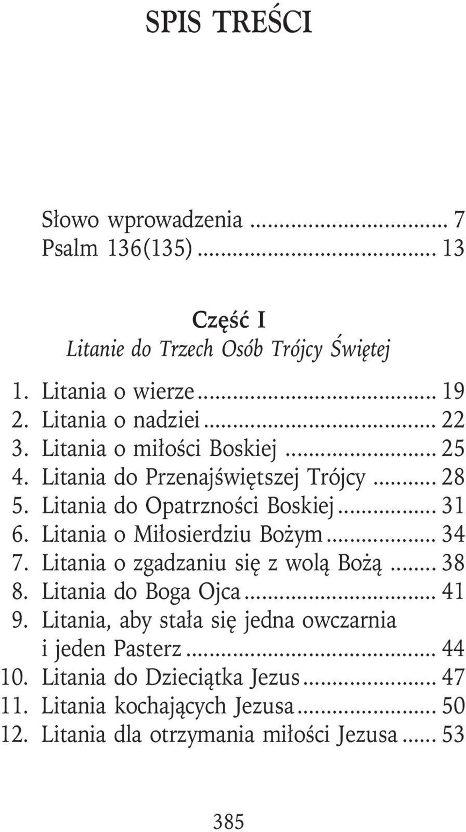 Litania o Miłosierdziu Bożym... 34 7. Litania o zgadzaniu się z wolą Bożą... 38 8. Litania do Boga Ojca... 41 9.