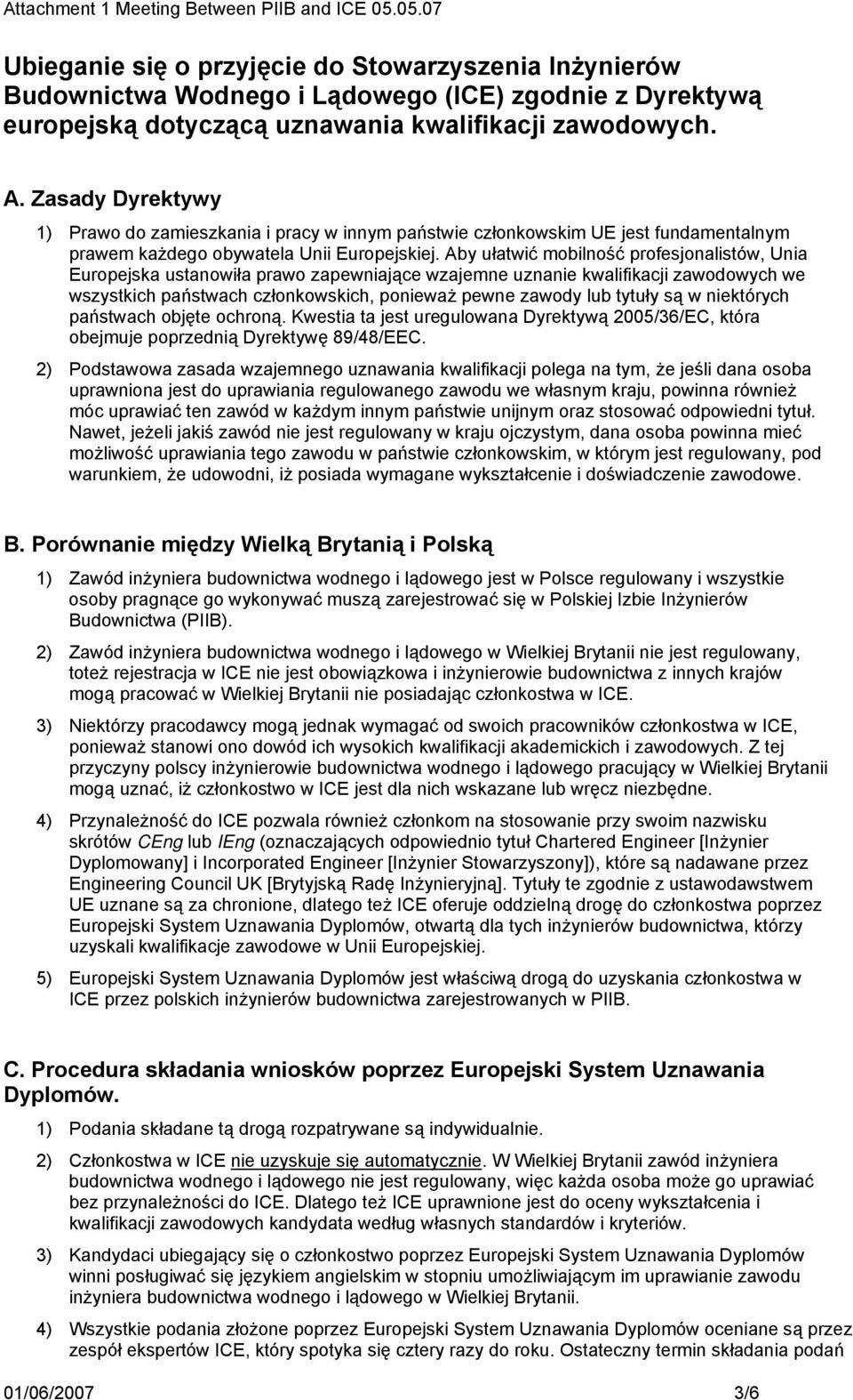 Aby ułatwić mobilność profesjonalistów, Unia Europejska ustanowiła prawo zapewniające wzajemne uznanie kwalifikacji zawodowych we wszystkich państwach członkowskich, ponieważ pewne zawody lub tytuły