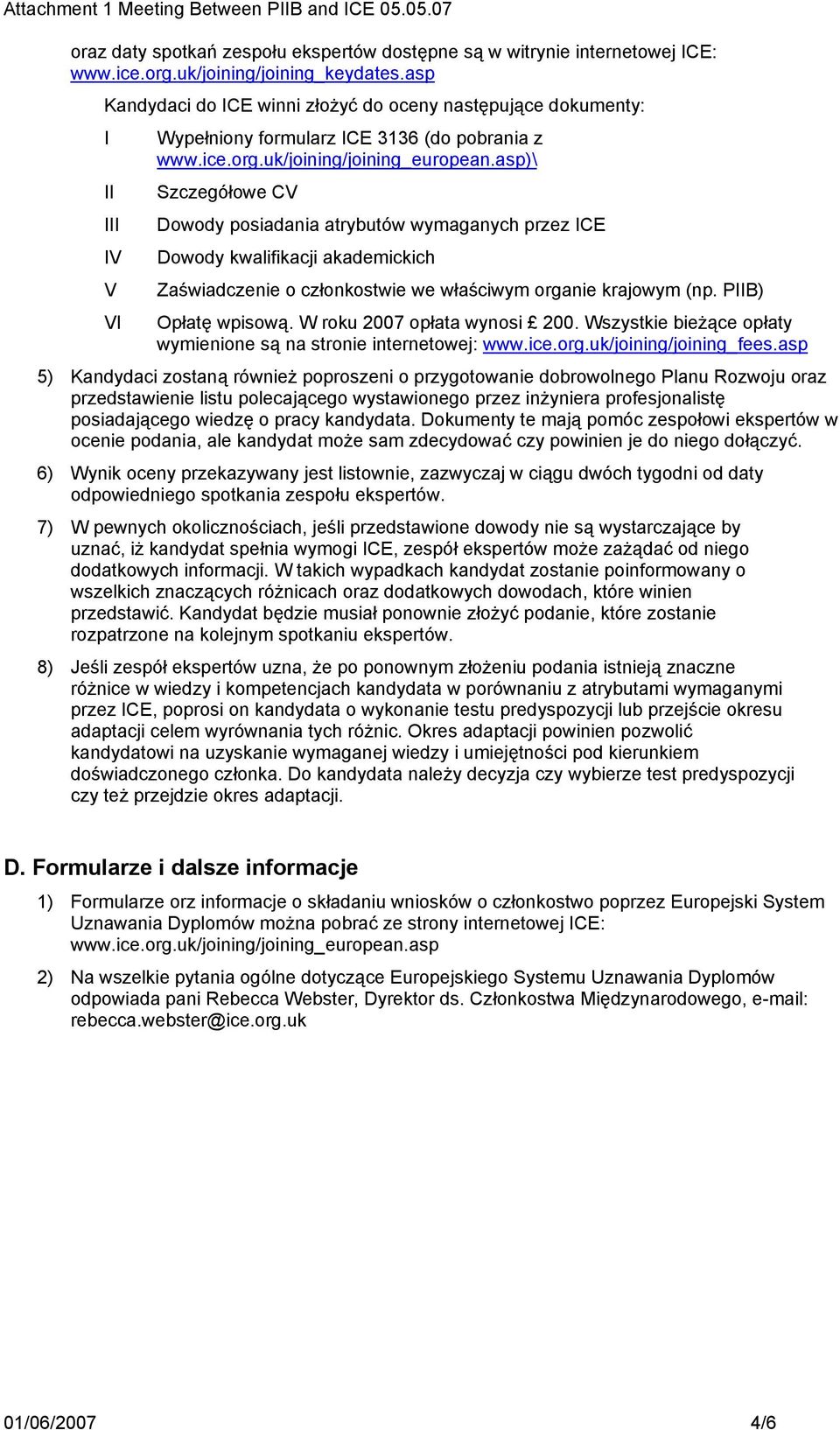 asp)\ II Szczegółowe CV III Dowody posiadania atrybutów wymaganych przez ICE IV Dowody kwalifikacji akademickich V Zaświadczenie o członkostwie we właściwym organie krajowym (np.