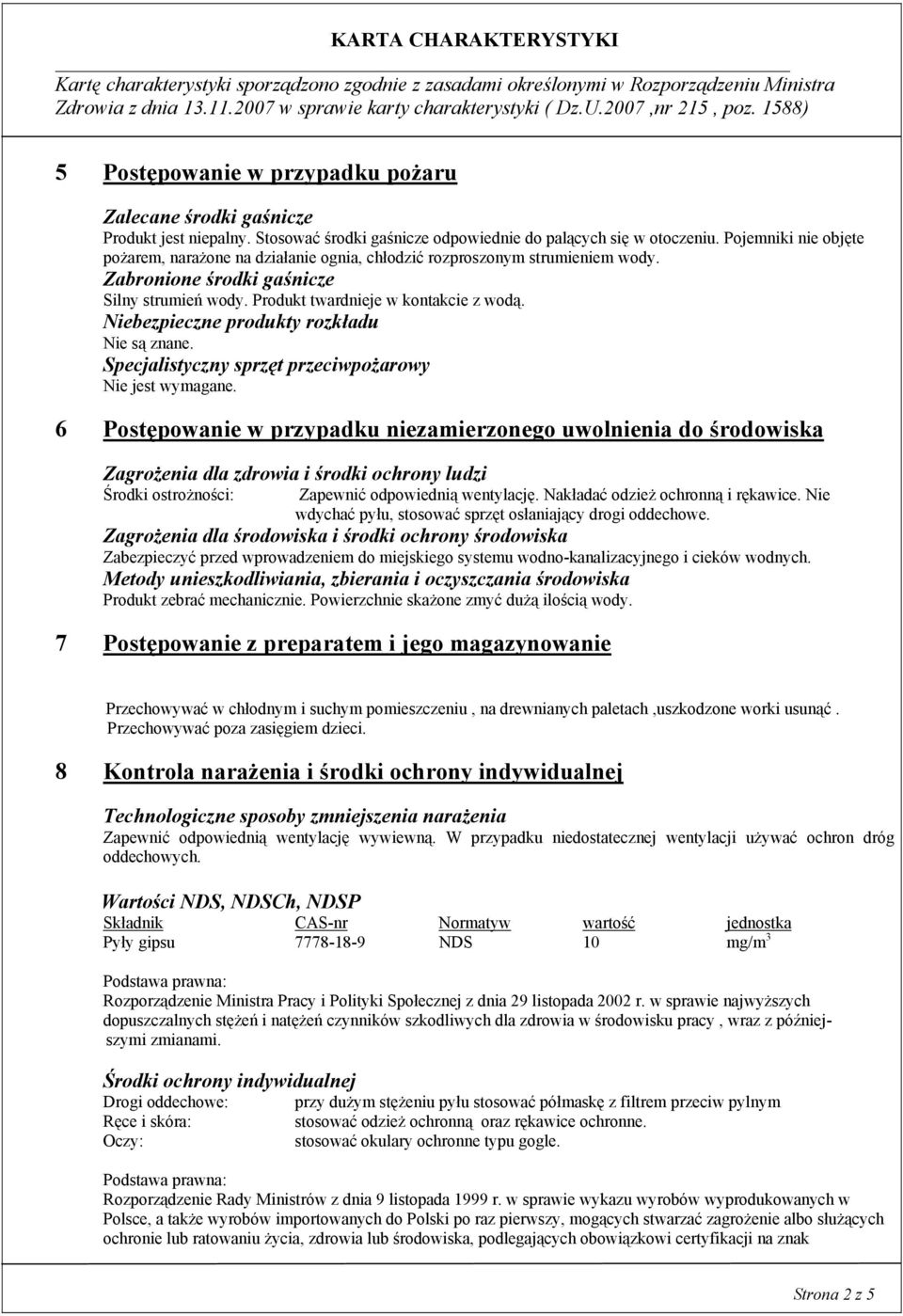 Niebezpieczne produkty rozkładu Nie są znane. Specjalistyczny sprzęt przeciwpożarowy Nie jest wymagane.