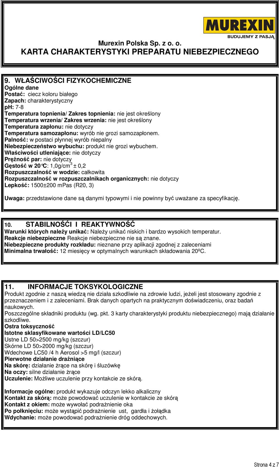 nie jest określony Temperatura zapłonu: nie dotyczy Temperatura samozapłonu: wyrób nie grozi samozapłonem.