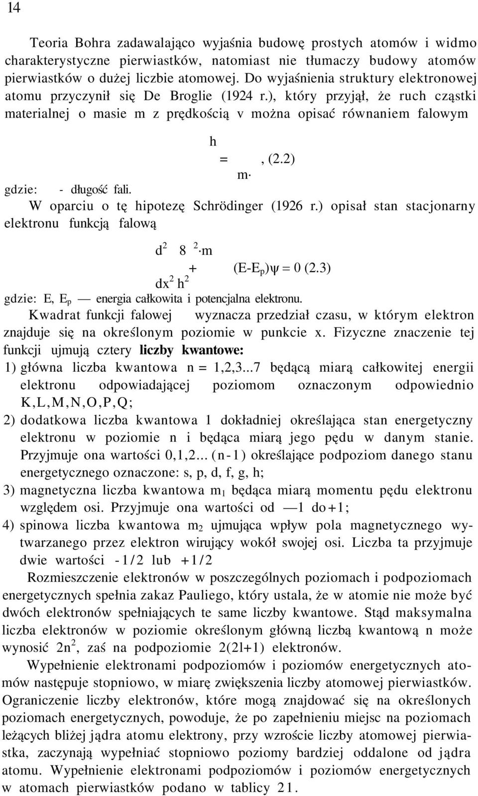 2) m λ gdzie: λ długość fali. W oparciu o tę hipotezę Schrödinger (1926 r.) opisał stan stacjonarny elektronu funkcją falową d 2 ψ 8π 2 m + (EE p )y = 0 (2.