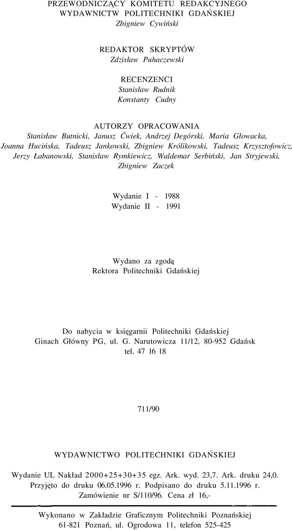 Serbiński, Jan Stryjewski, Zbigniew Zaczek Wydanie I 1988 Wydanie II 1991 Wydano za zgodą Rektora Politechniki Gdańskiej Do nabycia w księgarnii Politechniki Gdańskiej Ginach Główny PG, ul. G. Narutowicza 11/12, 80952 Gdańsk tel.