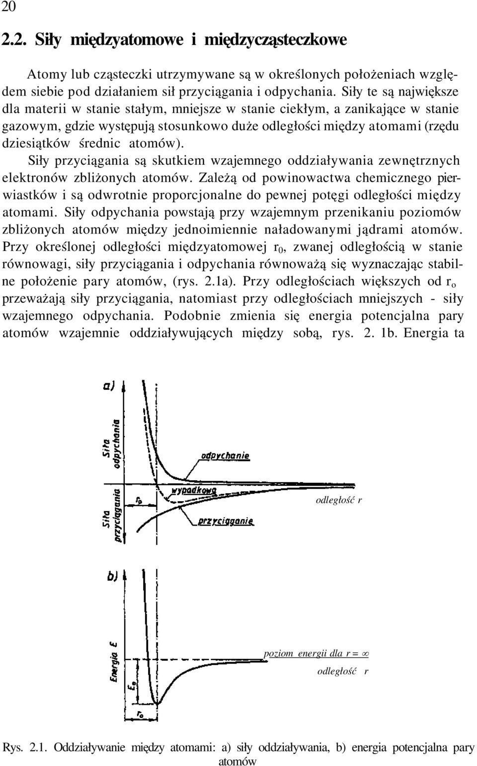 atomów). Siły przyciągania są skutkiem wzajemnego oddziaływania zewnętrznych elektronów zbliżonych atomów.