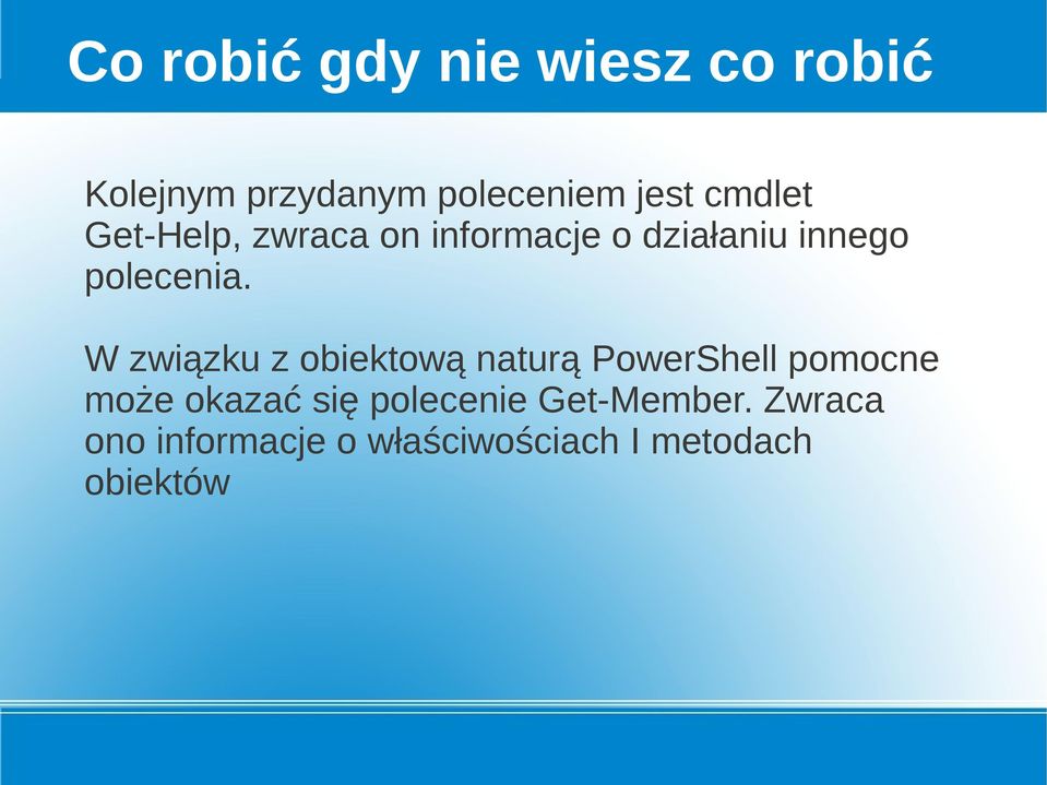 W związku z obiektową naturą PowerShell pomocne może okazać się