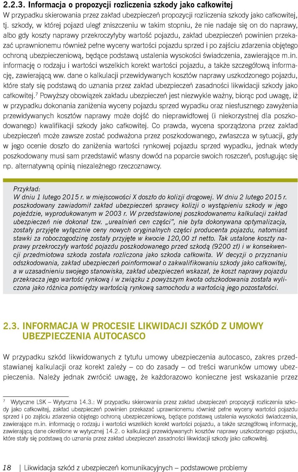 również pełne wyceny wartości pojazdu sprzed i po zajściu zdarzenia objętego ochroną ubezpieczeniową, będące podstawą ustalenia wysokości świadczenia, zawierające m.in.