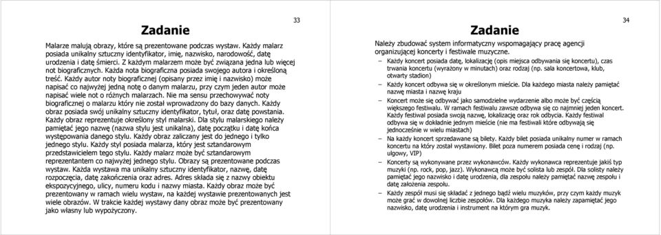 Każdy autor noty biograficznej (opisany przez imię i nazwisko) może napisać co najwyżej jedną notę o danym malarzu, przy czym jeden autor może napisać wiele not o różnych malarzach.