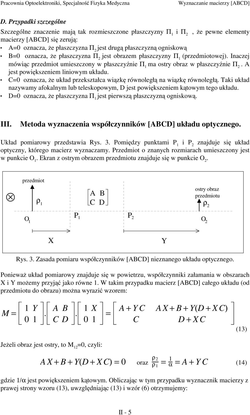 oznacza, że płaszczyzna Π jest obrazem płaszczyzny Π (przedmiotowej). Inaczej mówiąc przedmiot umieszczony w płaszczyźnie Π ma ostry obraz w płaszczyźnie Π. A jest powiększeniem liniowym układu.