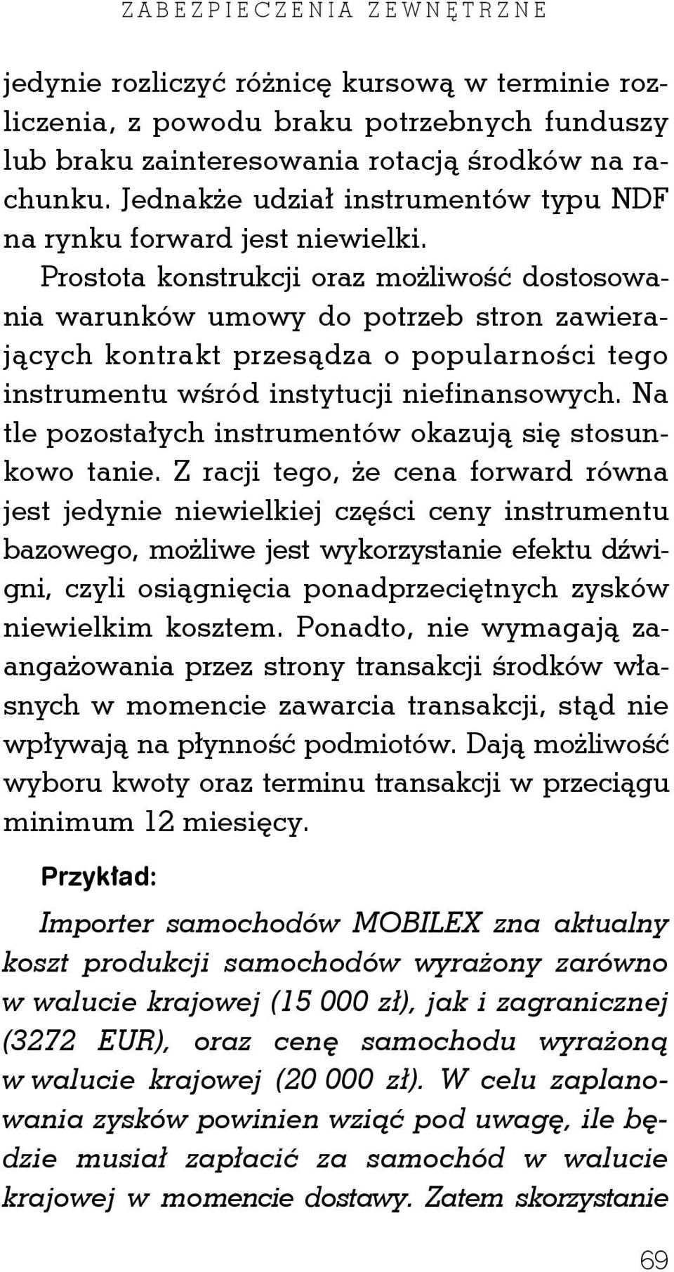 Prostota konstrukcji oraz możliwość dostosowania warunków umowy do potrzeb stron zawierających kontrakt przesądza o popularności tego instrumentu wśród instytucji niefinansowych.