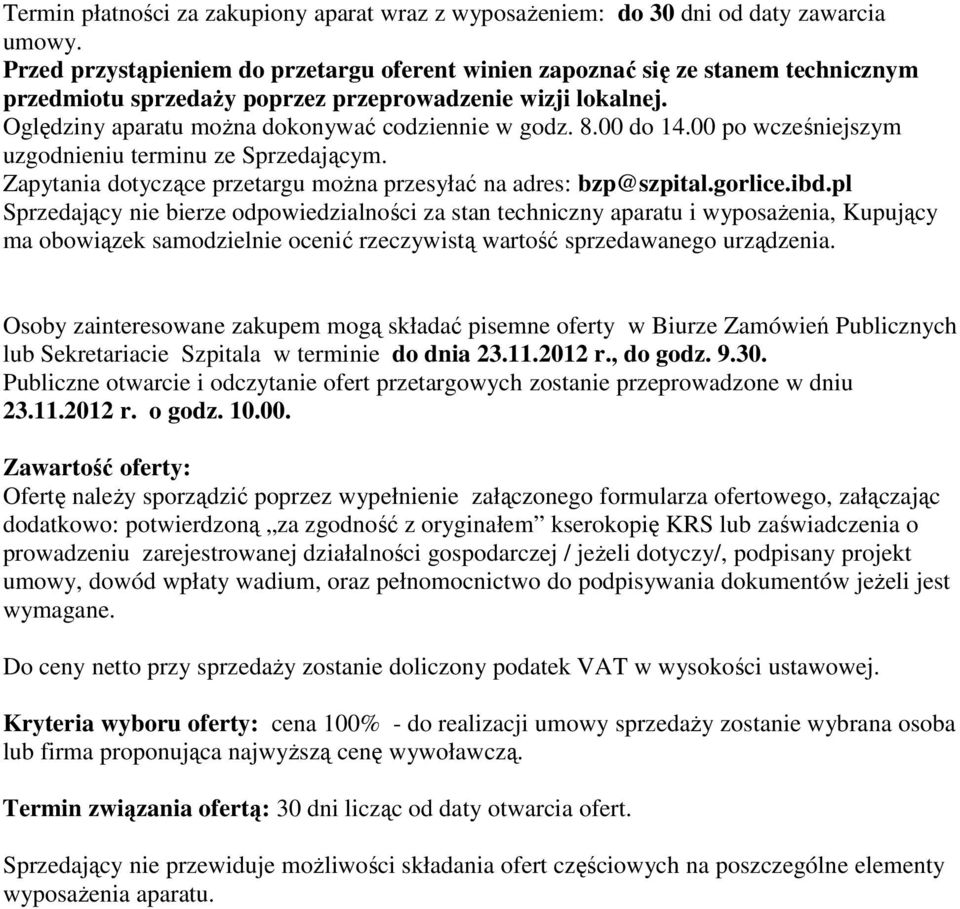 00 do 14.00 po wcześniejszym uzgodnieniu terminu ze Sprzedającym. Zapytania dotyczące przetargu można przesyłać na adres: bzp@szpital.gorlice.ibd.