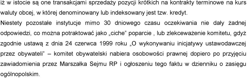 Niestety pozostałe instytucje mimo 30 dniowego czasu oczekiwania nie dały żadnej odpowiedzi, co można potraktować jako ciche poparcie, lub