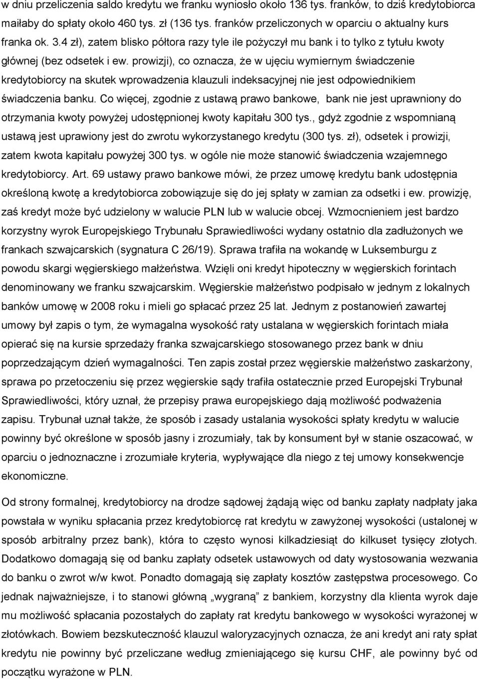 prowizji), co oznacza, że w ujęciu wymiernym świadczenie kredytobiorcy na skutek wprowadzenia klauzuli indeksacyjnej nie jest odpowiednikiem świadczenia banku.