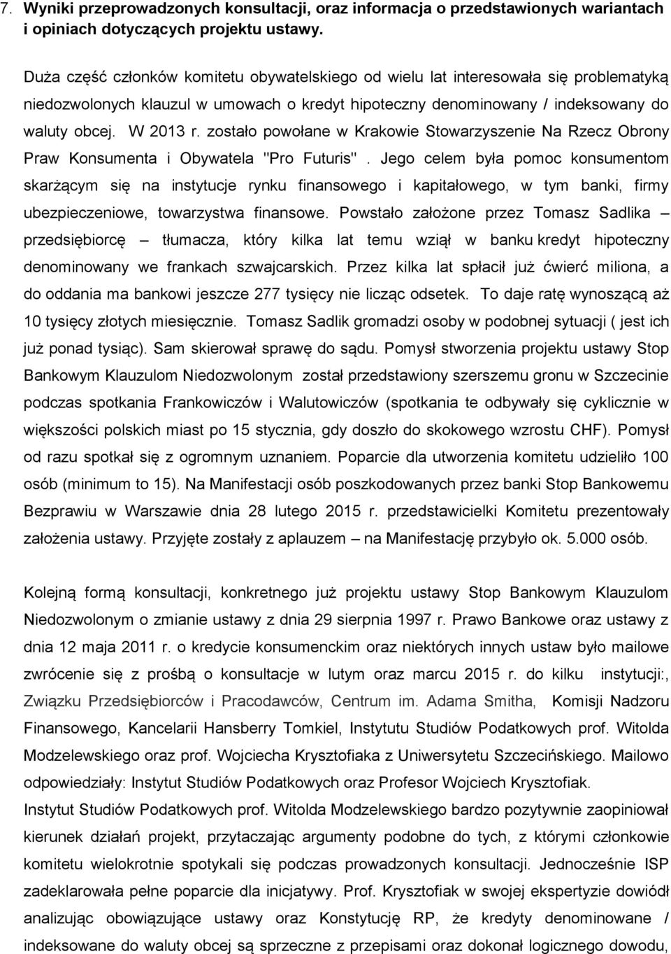 zostało powołane w Krakowie Stowarzyszenie Na Rzecz Obrony Praw Konsumenta i Obywatela "Pro Futuris".