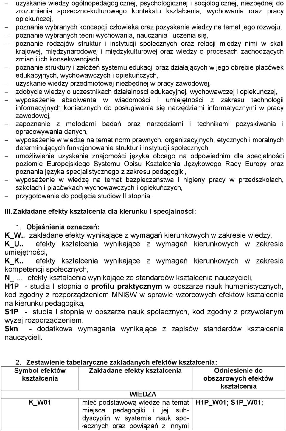 między nimi w skali krajowej, międzynarodowej i międzykulturowej oraz wiedzy o procesach zachodzących zmian i ich konsekwencjach, poznanie struktury i założeń systemu edukacji oraz działających w