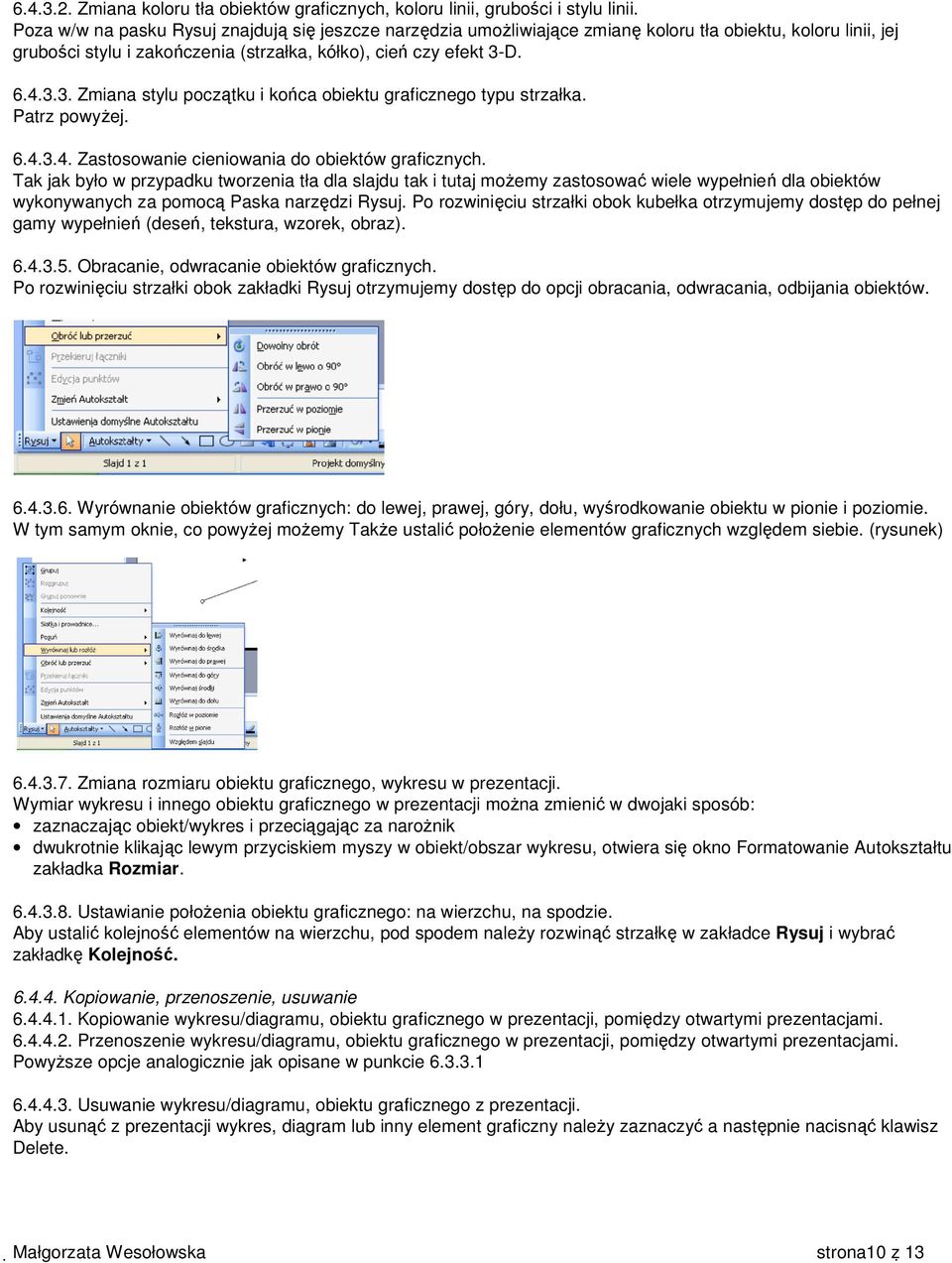 D. 6.4.3.3. Zmiana stylu początku i końca obiektu graficznego typu strzałka. Patrz powyżej. 6.4.3.4. Zastosowanie cieniowania do obiektów graficznych.