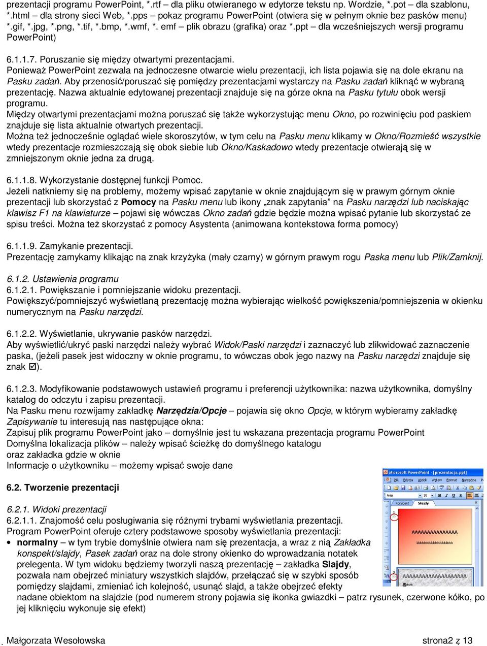 ppt dla wcześniejszych wersji programu PowerPoint) 6.1.1.7. Poruszanie się między otwartymi prezentacjami.