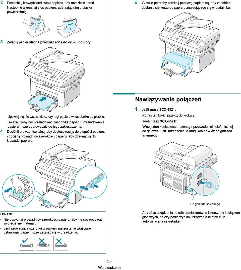 Nawiązywanie połączeń Upewnij się, że wszystkie cztery rogi papieru w zasobniku są płaskie. Uważaj, żeby nie przeładować zasobnika papieru.