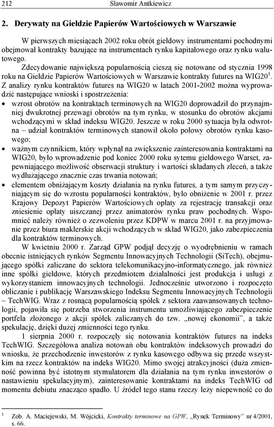 rynku walutowego. Zdecydowanie najwi ksz popularno ci ciesz si notowane od stycznia 1998 roku na Gie dzie Papierów Warto ciowych w Warszawie kontrakty futures na WIG20 1.