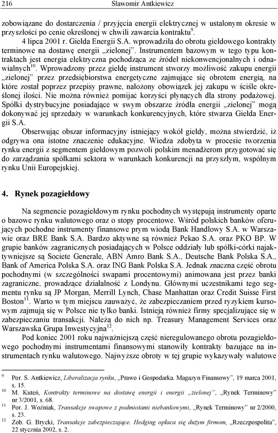 Instrumentem bazowym w tego typu kontraktach jest energia elektryczna pochodz ca ze róde niekonwencjonalnych i odnawialnych 10.