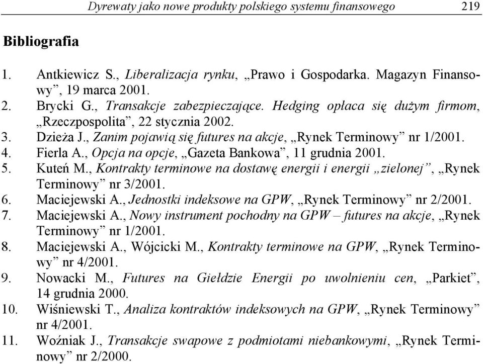 , Opcja na opcje, Gazeta Bankowa, 11 grudnia 2001. 5. Kute M., Kontrakty terminowe na dostaw energii i energii zielonej, Rynek Terminowy nr 3/2001. 6. Maciejewski A.