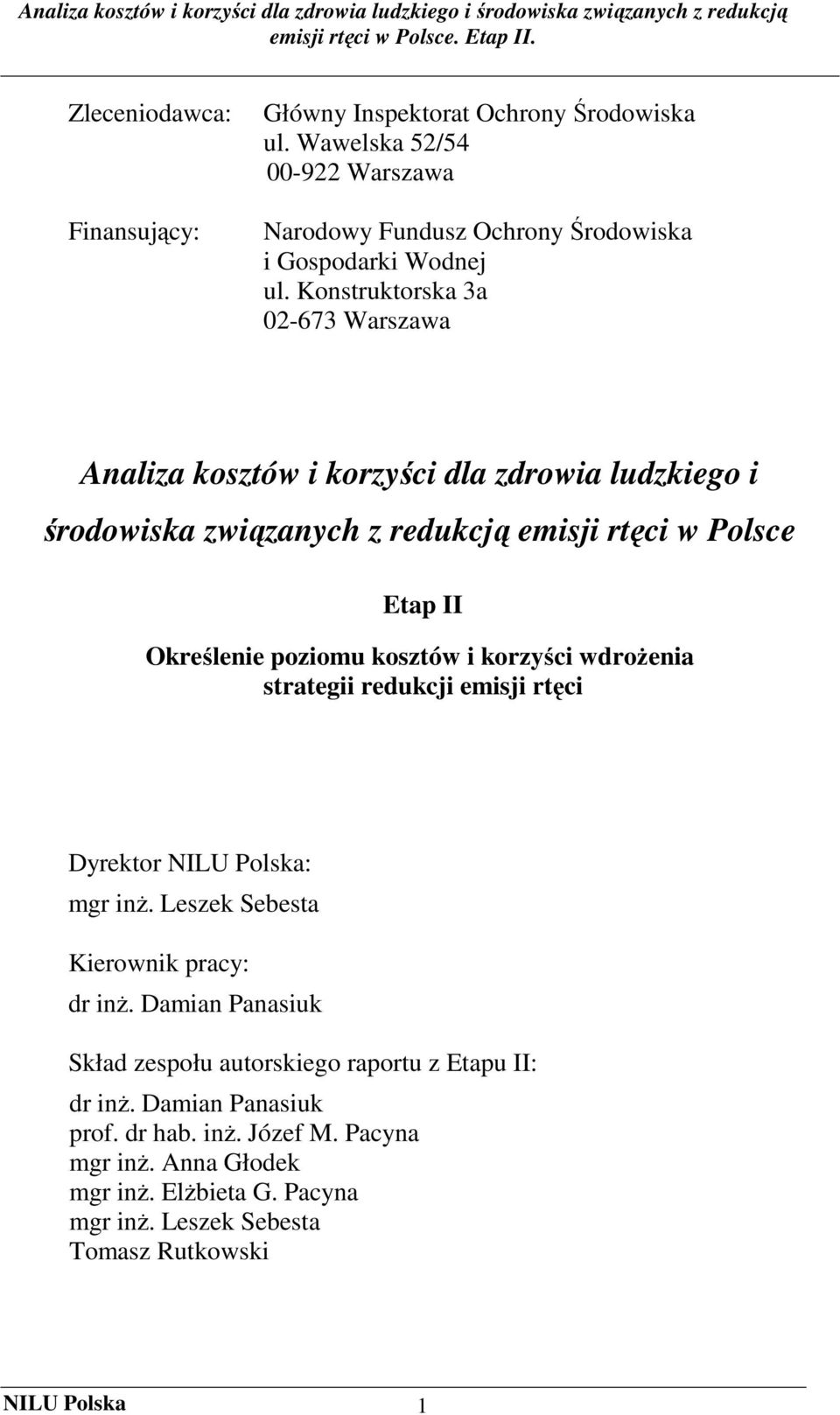 kosztów i korzyści wdroŝenia strategii redukcji emisji rtęci Dyrektor NILU Polska: mgr inŝ. Leszek Sebesta Kierownik pracy: dr inŝ.