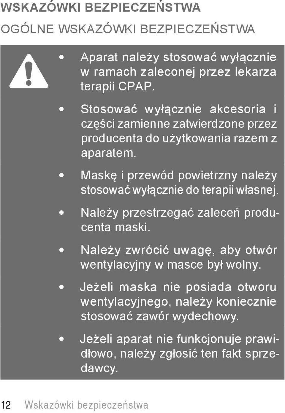 Maskę i przewód powietrzny należy stosować wyłącznie do terapii własnej. Należy przestrzegać zaleceń producenta maski.