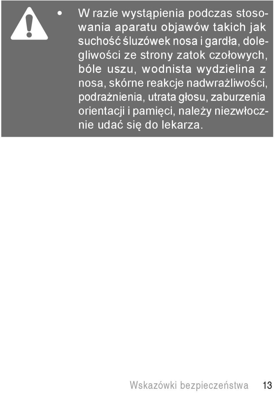 wydzielina z nosa, skórne reakcje nadwrażliwości, podrażnienia, utrata głosu,