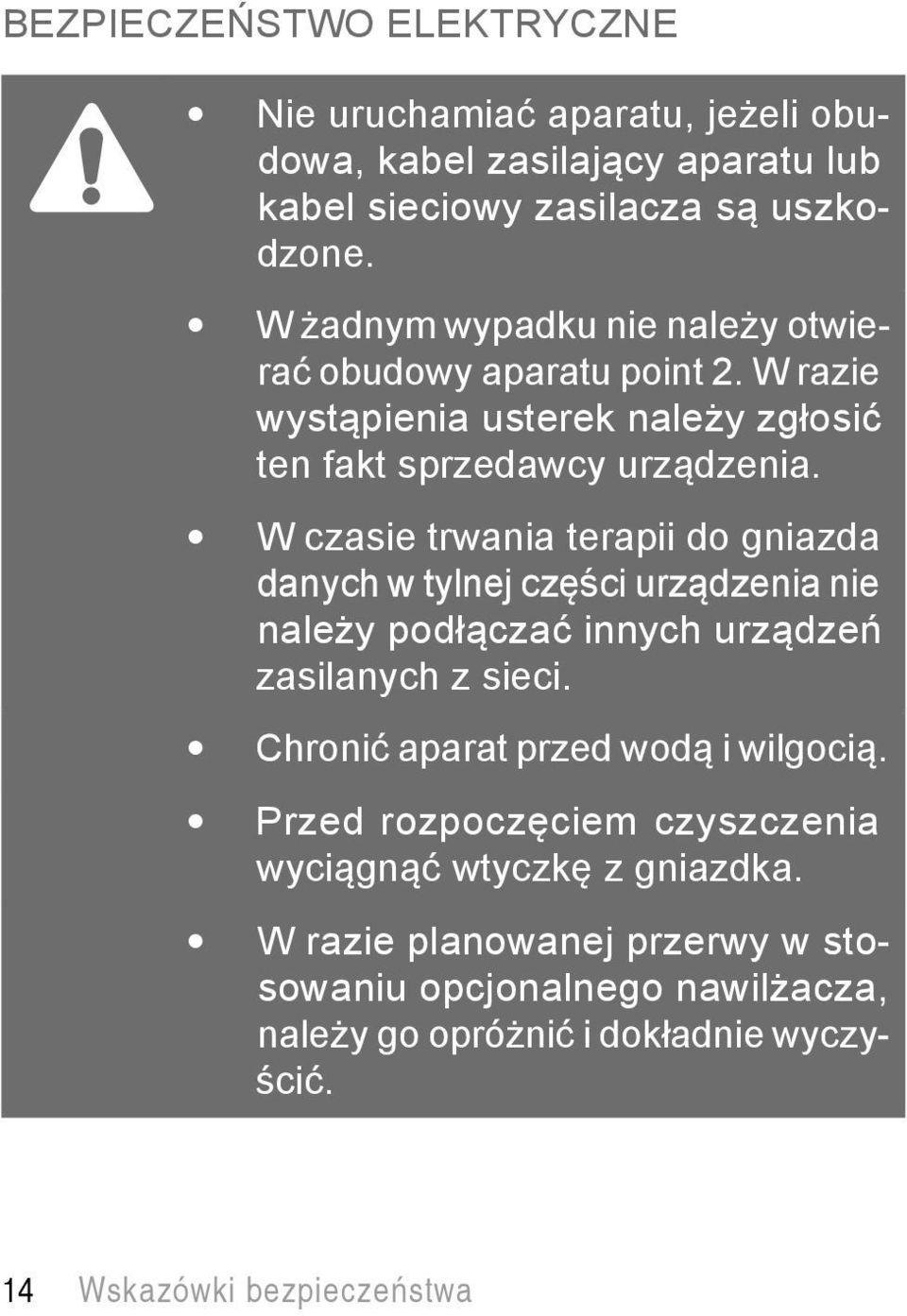 W czasie trwania terapii do gniazda danych w tylnej części urządzenia nie należy podłączać innych urządzeń zasilanych z sieci.