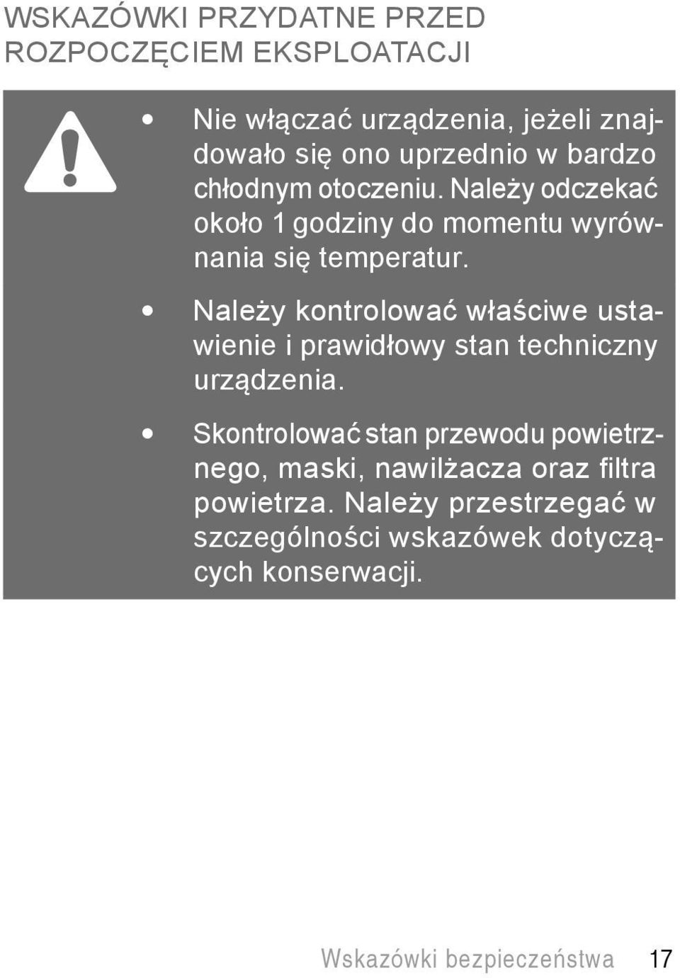 Należy kontrolować właściwe ustawienie i prawidłowy stan techniczny urządzenia.