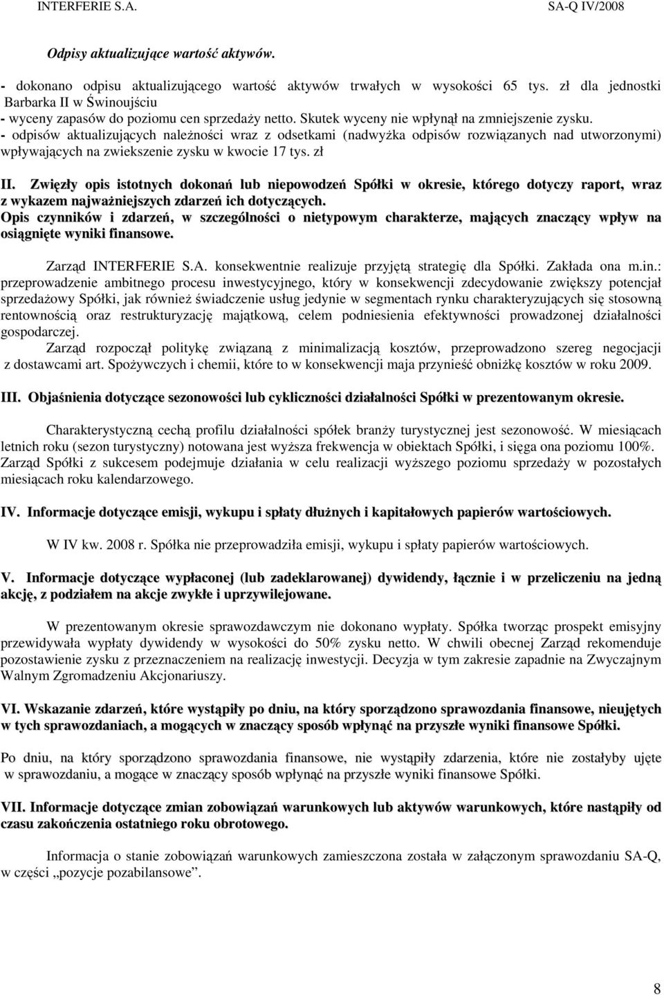 - odpisów aktualizujących naleŝności wraz z odsetkami (nadwyŝka odpisów rozwiązanych nad utworzonymi) wpływających na zwiekszenie zysku w kwocie 17 tys. zł II.