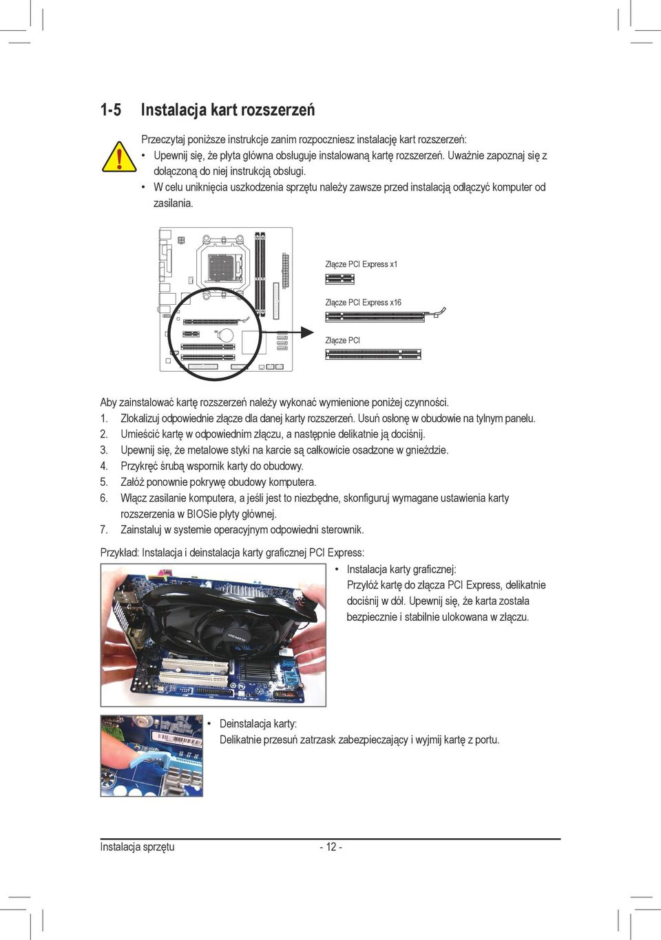 Złącze PCI Express x Złącze PCI Express x6 Złącze PCI Aby zainstalować kartę rozszerzeń należy wykonać wymienione poniżej czynności.. Zlokalizuj odpowiednie złącze dla danej karty rozszerzeń.